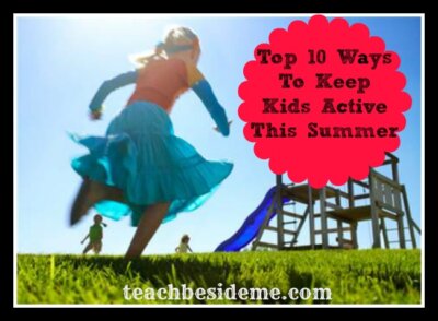 10 Ways to Keep Kids Active This Summer - Teach Beside Me