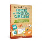 The Quick Guide to Choosing a Homeschool Curriculum